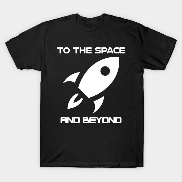 To the Space and Beyond - Space T-Shirt by LetShirtSay